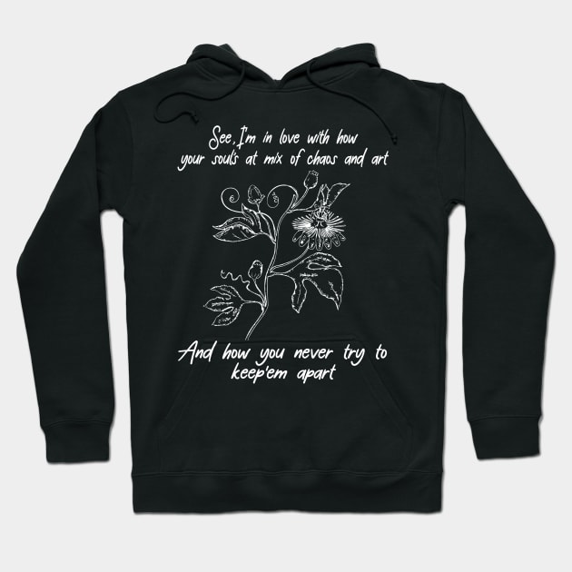 See, I'm In Love With How Your Soul's A Mix Of Chaos And Art Musics Quotes Flowers Hoodie by Chocolate Candies